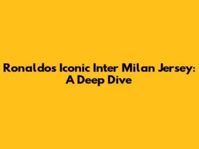 Ronaldo's Iconic Inter Milan Jersey: A Deep Dive