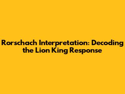 Rorschach Interpretation: Decoding the Lion King Response