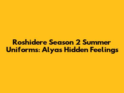 Roshidere Season 2 Summer Uniforms: Alya's Hidden Feelings