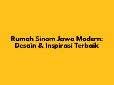 Rumah Sinom Jawa Modern: Desain & Inspirasi Terbaik