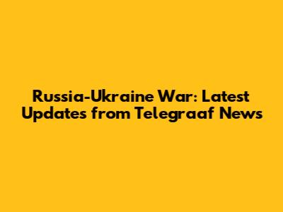 Russia-Ukraine War: Latest Updates from Telegraaf News