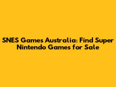 SNES Games Australia: Find Super Nintendo Games for Sale