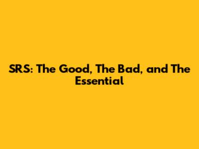 SRS: The Good, The Bad, and The Essential