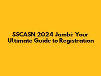 SSCASN 2024 Jambi: Your Ultimate Guide to Registration