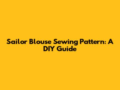 Sailor Blouse Sewing Pattern: A DIY Guide