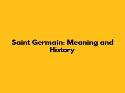 Saint Germain: Meaning and History
