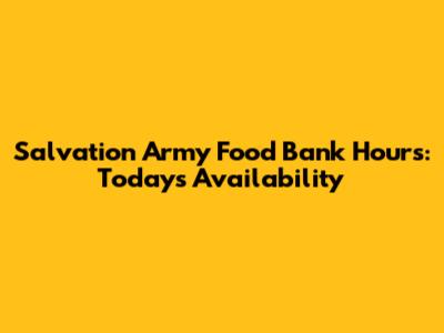 Salvation Army Food Bank Hours: Today's Availability