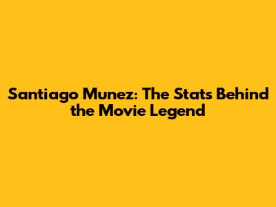 Santiago Munez: The Stats Behind the Movie Legend