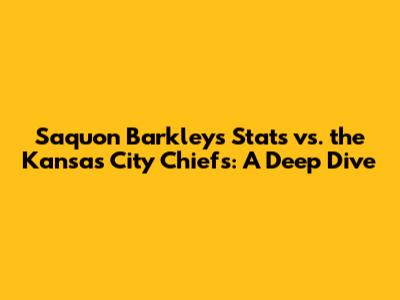 Saquon Barkley's Stats vs. the Kansas City Chiefs: A Deep Dive