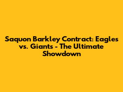 Saquon Barkley Contract: Eagles vs. Giants - The Ultimate Showdown
