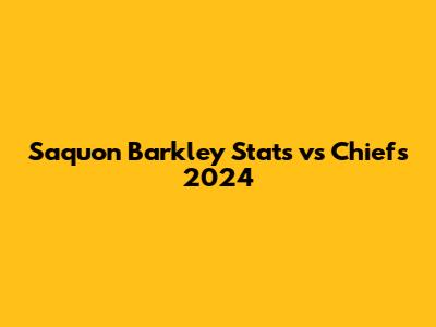 Saquon Barkley Stats vs Chiefs 2024