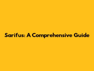 Sarifus: A Comprehensive Guide