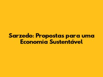 Sarzedo: Propostas para uma Economia Sustentável