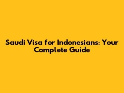 Saudi Visa for Indonesians: Your Complete Guide