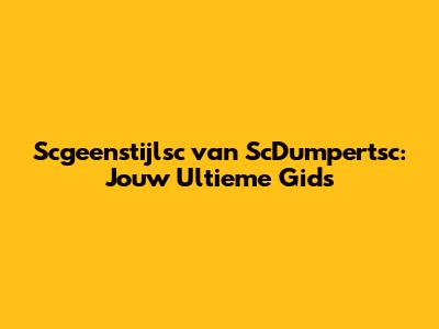 Scgeenstijlsc van ScDumpertsc: Jouw Ultieme Gids