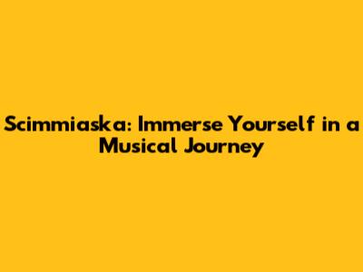 Scimmiaska: Immerse Yourself in a Musical Journey