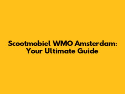 Scootmobiel WMO Amsterdam: Your Ultimate Guide