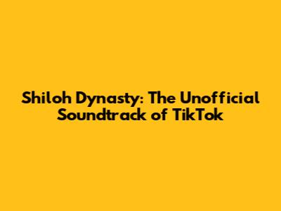Shiloh Dynasty: The Unofficial Soundtrack of TikTok