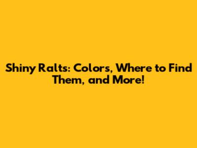 Shiny Ralts: Colors, Where to Find Them, and More!