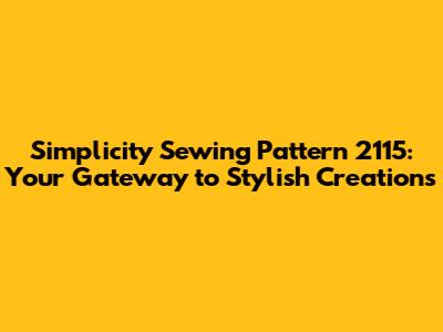 Simplicity Sewing Pattern 2115: Your Gateway to Stylish Creations