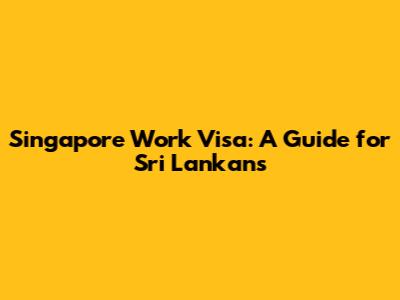 Singapore Work Visa: A Guide for Sri Lankans