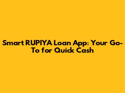 Smart RUPIYA Loan App: Your Go-To for Quick Cash