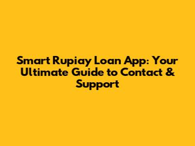 Smart Rupiay Loan App: Your Ultimate Guide to Contact & Support