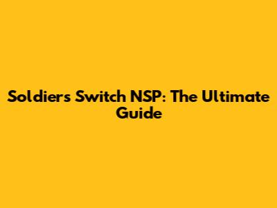 Soldiers Switch NSP: The Ultimate Guide