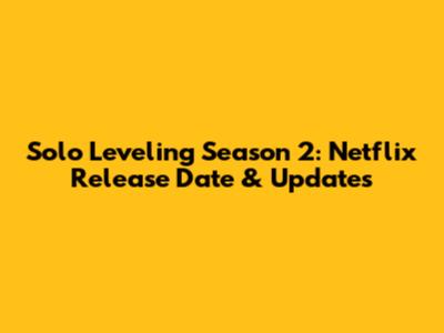 Solo Leveling Season 2: Netflix Release Date & Updates