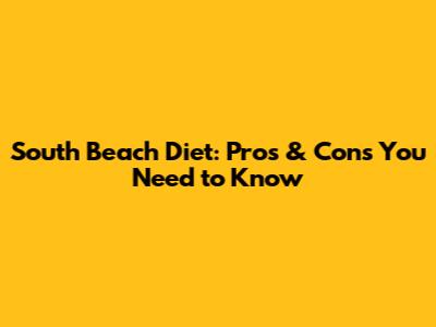 South Beach Diet: Pros & Cons You Need to Know