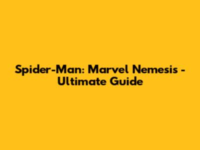 Spider-Man: Marvel Nemesis - Ultimate Guide