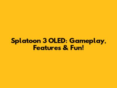 Splatoon 3 OLED: Gameplay, Features & Fun!