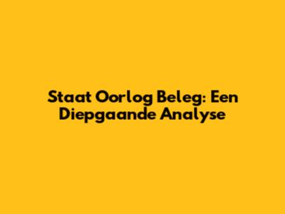 Staat Oorlog Beleg: Een Diepgaande Analyse