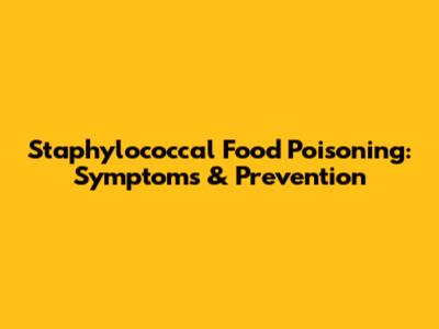 Staphylococcal Food Poisoning: Symptoms & Prevention