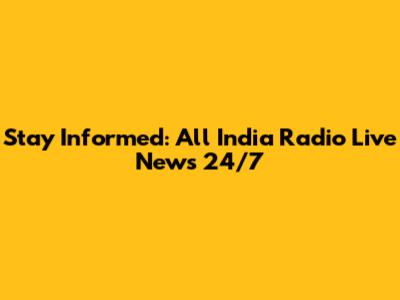 Stay Informed: All India Radio Live News 24/7