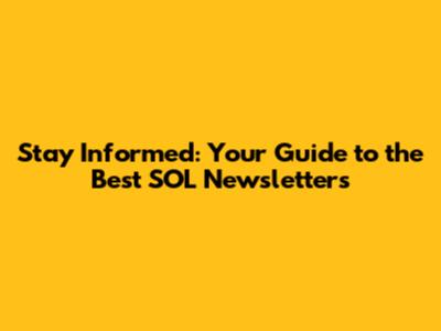 Stay Informed: Your Guide to the Best SOL Newsletters