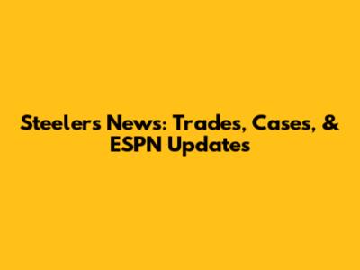 Steelers News: Trades, Cases, & ESPN Updates