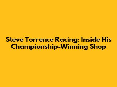 Steve Torrence Racing: Inside His Championship-Winning Shop