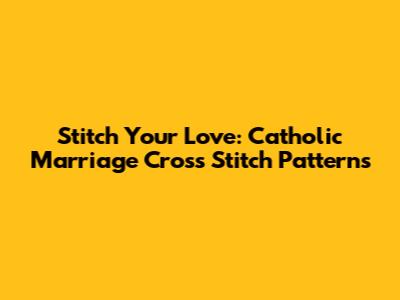 Stitch Your Love: Catholic Marriage Cross Stitch Patterns