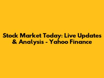 Stock Market Today: Live Updates & Analysis - Yahoo Finance
