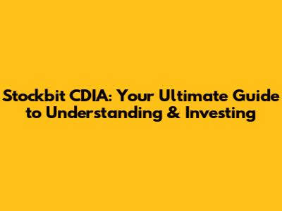 Stockbit CDIA: Your Ultimate Guide to Understanding & Investing