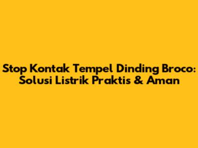 Stop Kontak Tempel Dinding Broco: Solusi Listrik Praktis & Aman