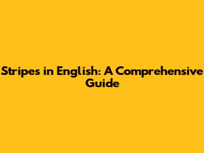 Stripes in English: A Comprehensive Guide