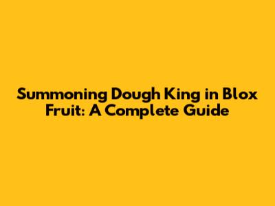 Summoning Dough King in Blox Fruit: A Complete Guide