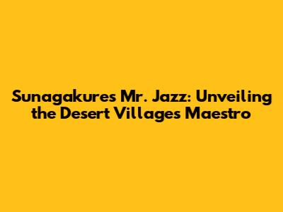 Sunagakure's Mr. Jazz: Unveiling the Desert Village's Maestro