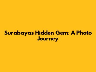 Surabaya's Hidden Gem: A Photo Journey