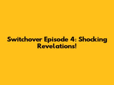 Switchover Episode 4: Shocking Revelations!