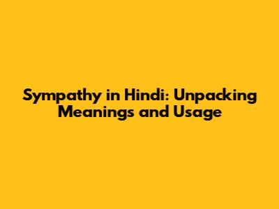 Sympathy in Hindi: Unpacking Meanings and Usage