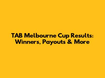 TAB Melbourne Cup Results: Winners, Payouts & More
