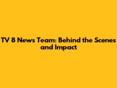 TV 8 News Team: Behind the Scenes and Impact